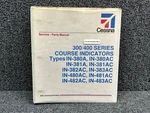 Cessna 300,400 Series Course Indicator Service, Parts Manual (year: 1982). Fixed Price $44.80.